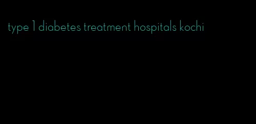type 1 diabetes treatment hospitals kochi