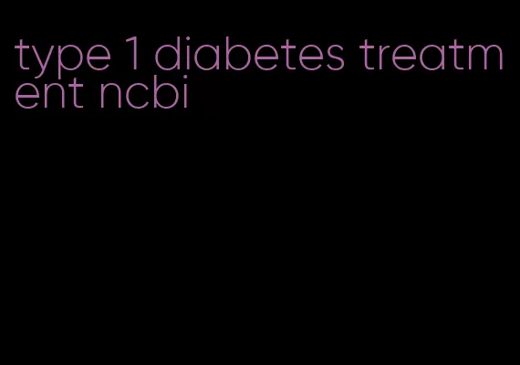type 1 diabetes treatment ncbi