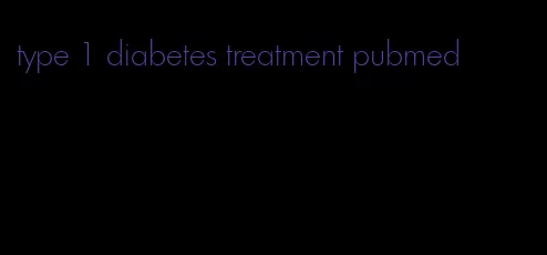 type 1 diabetes treatment pubmed