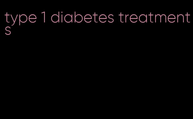 type 1 diabetes treatments