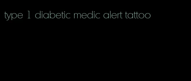 type 1 diabetic medic alert tattoo