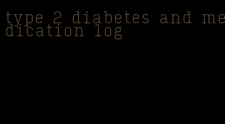 type 2 diabetes and medication log