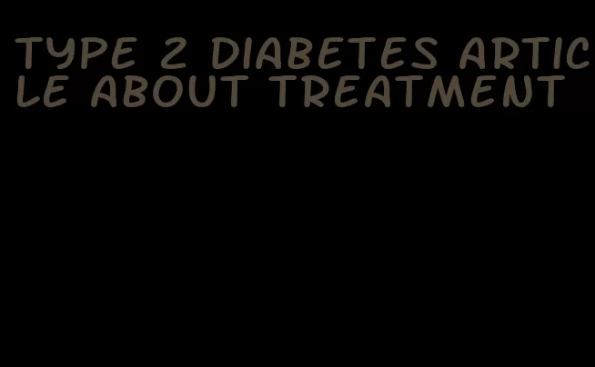 type 2 diabetes article about treatment