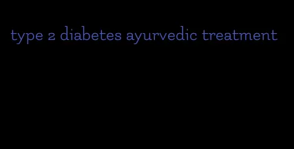 type 2 diabetes ayurvedic treatment