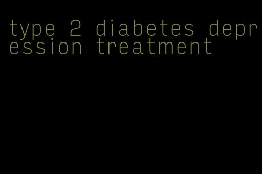 type 2 diabetes depression treatment