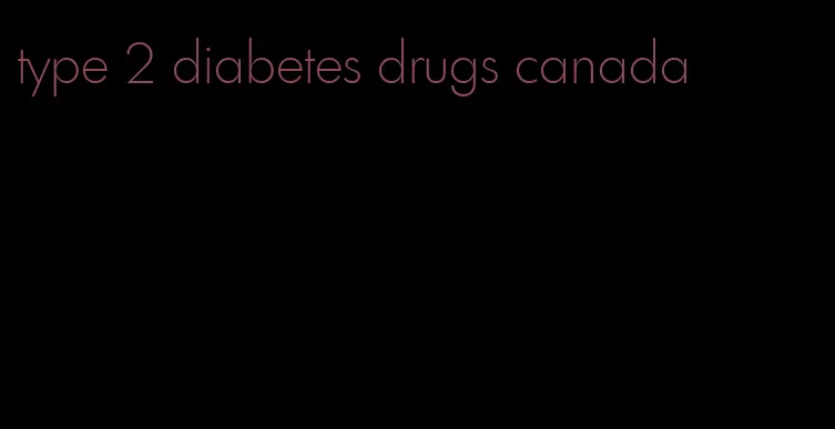 type 2 diabetes drugs canada