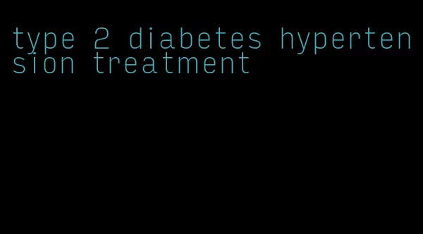 type 2 diabetes hypertension treatment