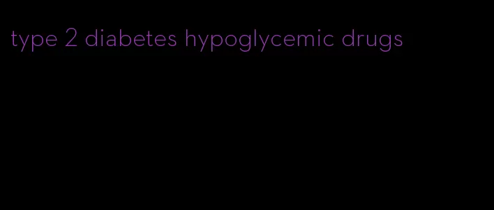 type 2 diabetes hypoglycemic drugs
