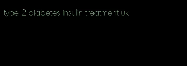 type 2 diabetes insulin treatment uk