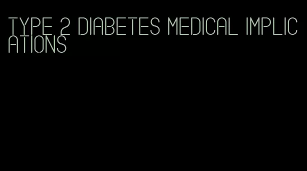 type 2 diabetes medical implications