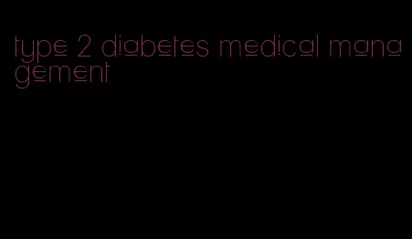 type 2 diabetes medical management