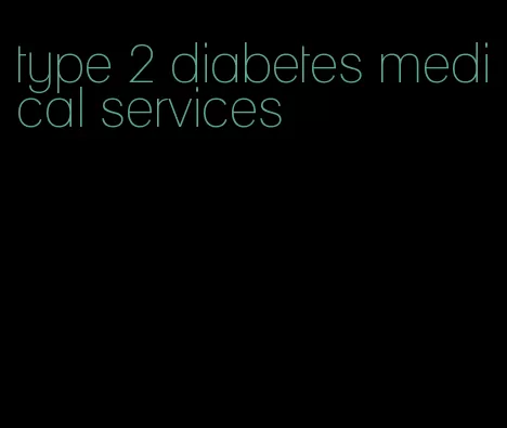 type 2 diabetes medical services