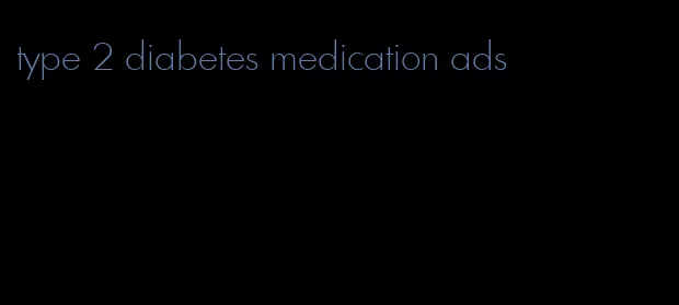 type 2 diabetes medication ads
