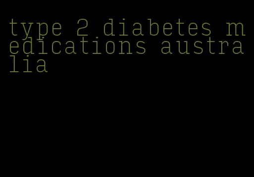type 2 diabetes medications australia
