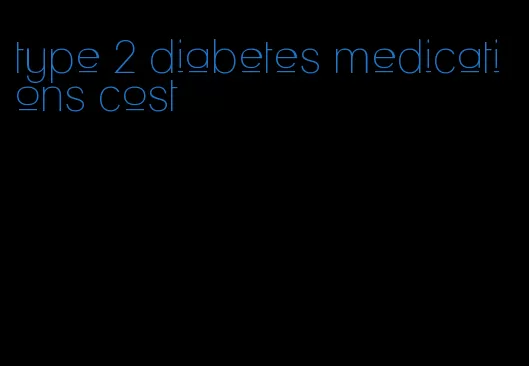 type 2 diabetes medications cost