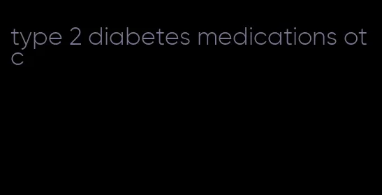 type 2 diabetes medications otc