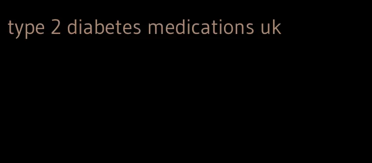 type 2 diabetes medications uk