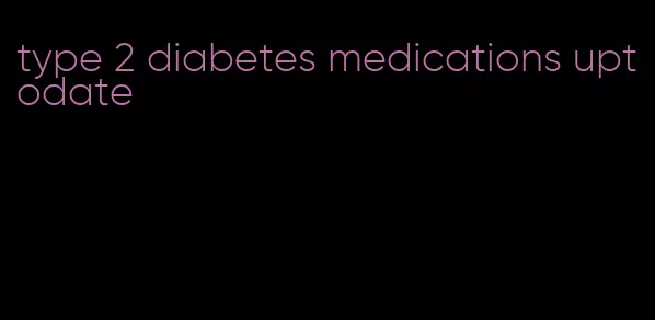 type 2 diabetes medications uptodate