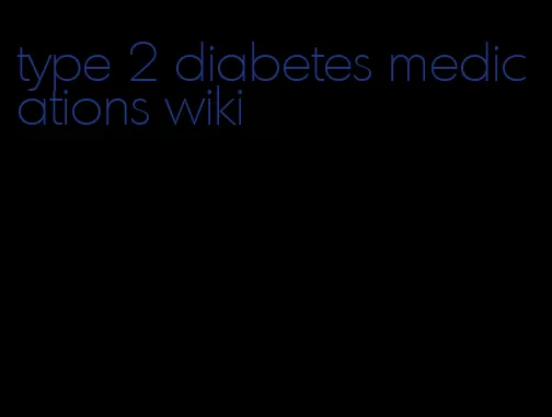 type 2 diabetes medications wiki