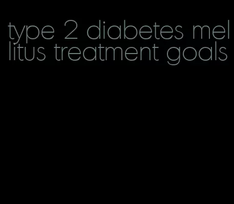 type 2 diabetes mellitus treatment goals