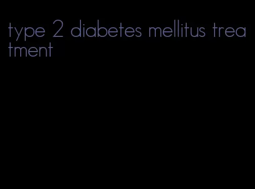 type 2 diabetes mellitus treatment