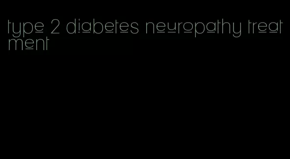 type 2 diabetes neuropathy treatment