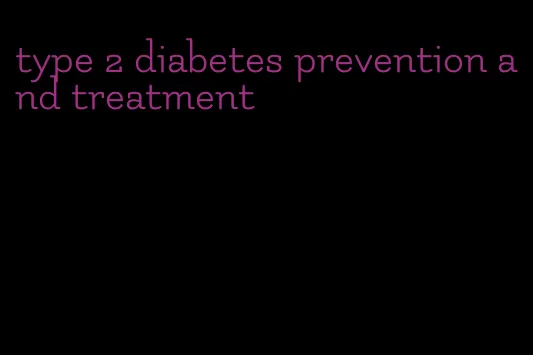 type 2 diabetes prevention and treatment