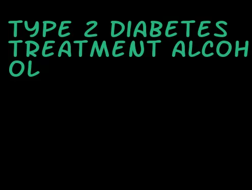 type 2 diabetes treatment alcohol