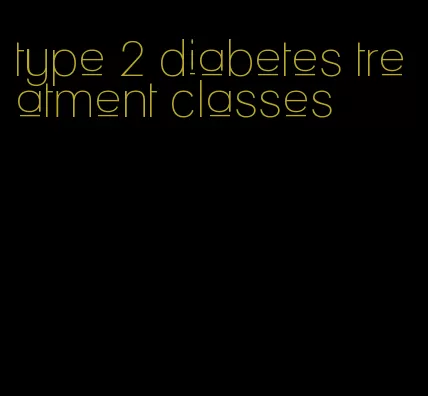 type 2 diabetes treatment classes