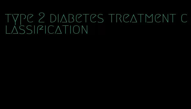 type 2 diabetes treatment classification