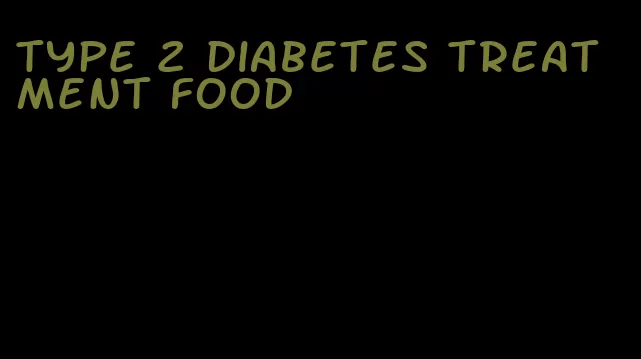 type 2 diabetes treatment food