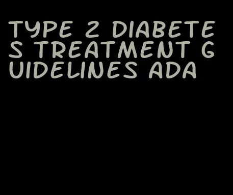 type 2 diabetes treatment guidelines ada