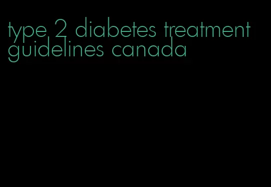 type 2 diabetes treatment guidelines canada