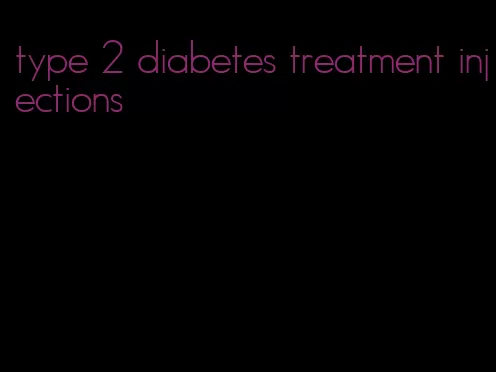 type 2 diabetes treatment injections