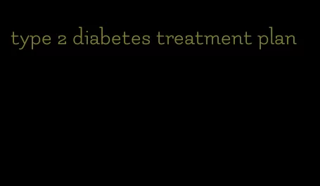 type 2 diabetes treatment plan