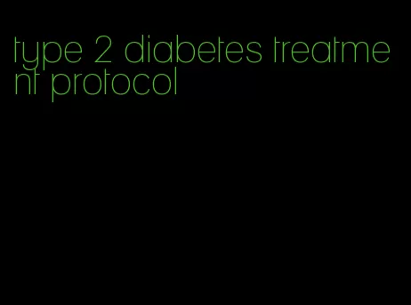 type 2 diabetes treatment protocol