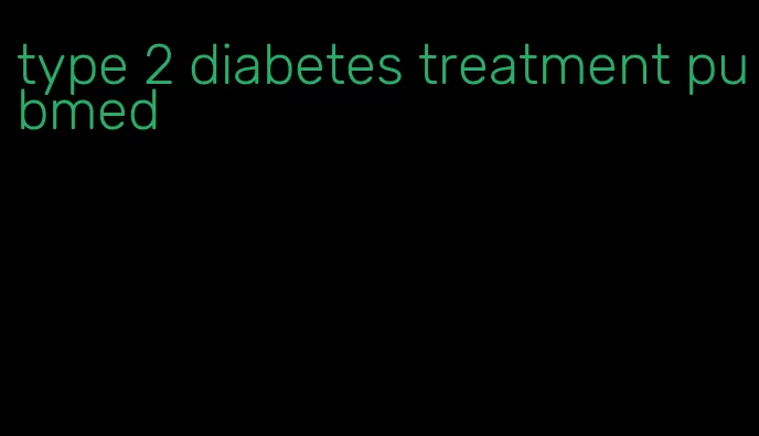 type 2 diabetes treatment pubmed