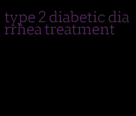 type 2 diabetic diarrhea treatment