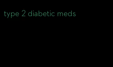 type 2 diabetic meds
