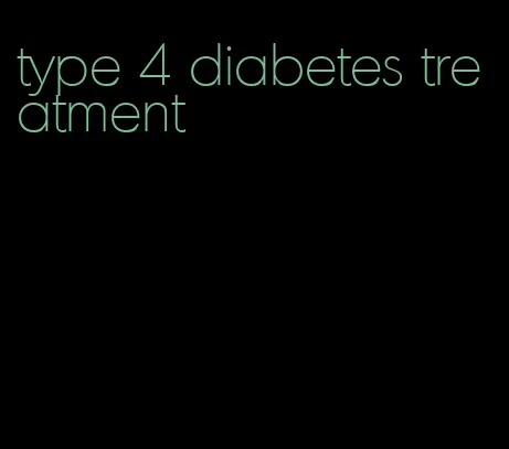 type 4 diabetes treatment