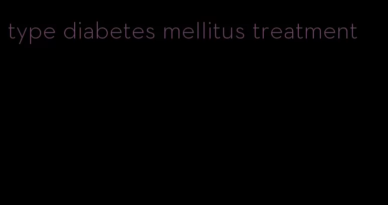 type diabetes mellitus treatment