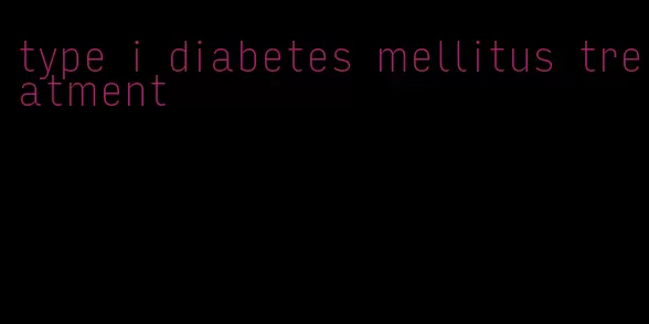 type i diabetes mellitus treatment