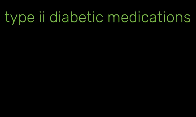 type ii diabetic medications
