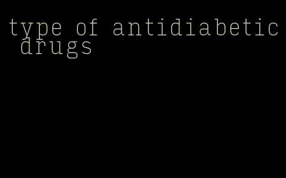 type of antidiabetic drugs