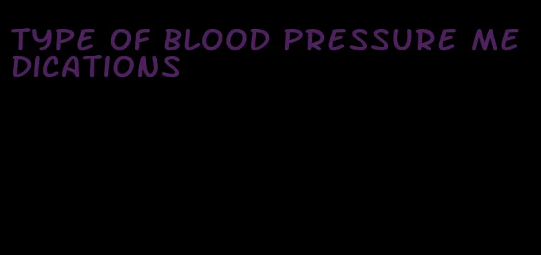 type of blood pressure medications