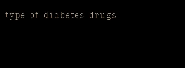type of diabetes drugs