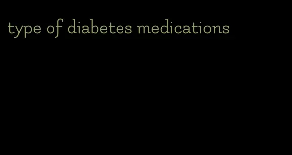 type of diabetes medications