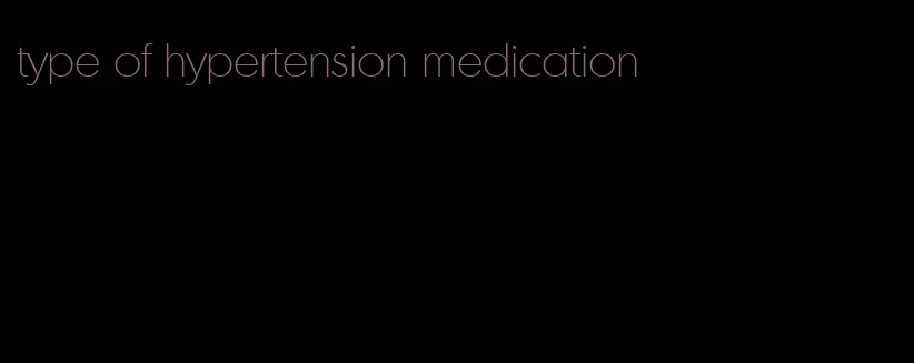 type of hypertension medication