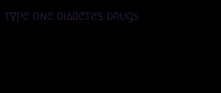 type one diabetes drugs
