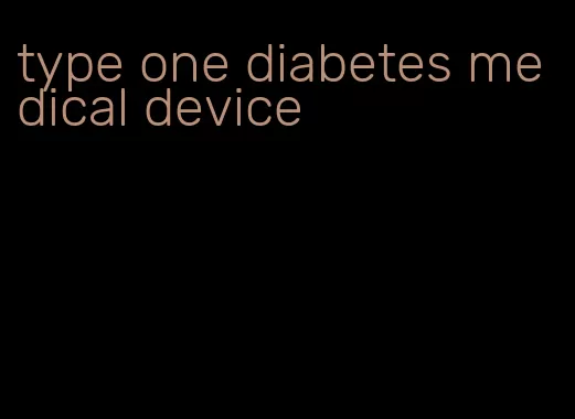 type one diabetes medical device
